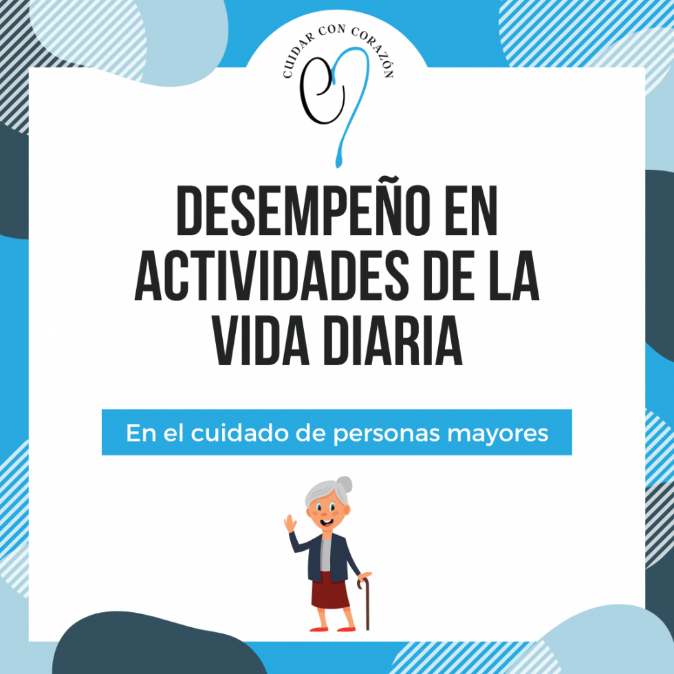 Desempeño de Actividades de la Vida Diaria - Cuidar con Corazón
