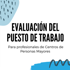 Evaluación de Puesto de Trabajo para profesionales de Centros de Personas mayores