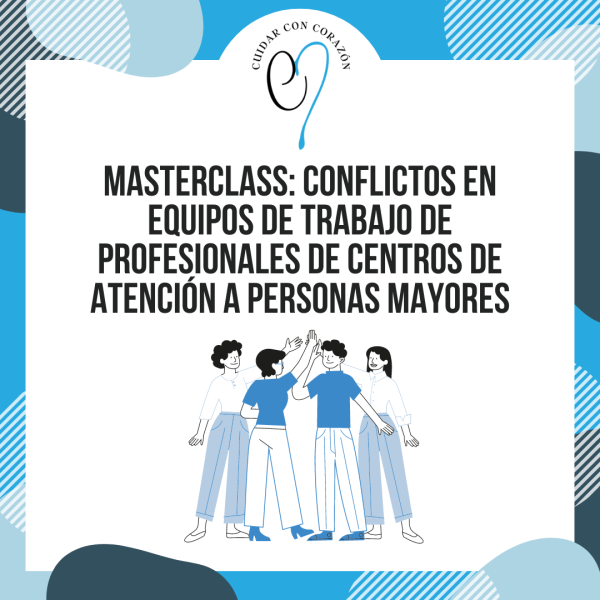 MASTERCLASS: Conflictos de trabajo en equipo en centros de atención a personas mayores